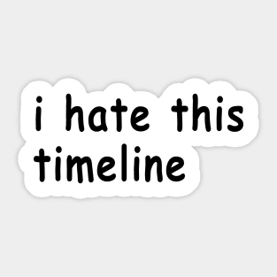 I Hate This Timeline Sticker